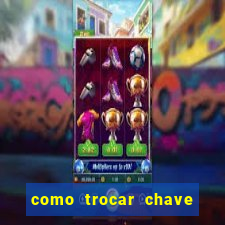 como trocar chave pix do jogo do tigre